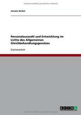 Personalauswahl und Entwicklung im Lichte des Allgemeinen Gleichbehandlungsgesetzes