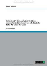 Initiative 2°- Klimaschutzaktivitäten namhafter Unternehmen wie z.B. Deutsche Bahn AG unter der Lupe