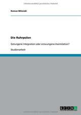 Die Ruhrpolen. Gelungene Integration oder erzwungene Assimilation?