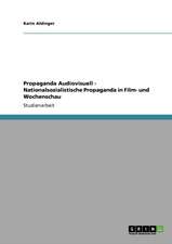 Propaganda Audiovisuell - Nationalsozialistische Propaganda in Film- und Wochenschau