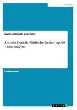 Antonín Dvorák: "Biblische Lieder" op. 99 - eine Analyse