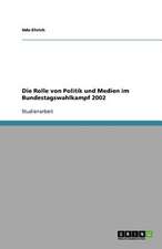 Die Rolle von Politik und Medien im Bundestagswahlkampf 2002