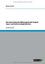 Der Internationale Währungsfonds: Output, Input und Reformmöglichkeiten