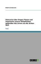 Diskussion über Singers Thesen und Argumente unserer Hilfspflichten gegenüber den Armen aus der dritten Welt