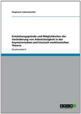 Entstehungsgründe und Möglichkeiten der Veränderung von Arbeitslosigkeit in der keynesianischen und klassisch-neoklassischen Theorie