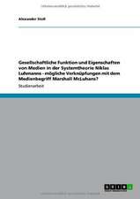 Gesellschaftliche Funktion und Eigenschaften von Medien in der Systemtheorie Niklas Luhmanns - mögliche Verknüpfungen mit dem Medienbegriff Marshall McLuhans?