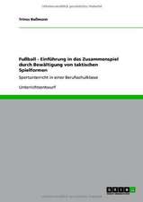 Fußball - Einführung in das Zusammenspiel durch Bewältigung von taktischen Spielformen