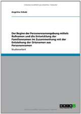 Der Beginn der Personennamengebung mittels Rufnamen und die Entwicklung der Familiennamen im Zusammenhang mit der Entstehung der Ortsnamen aus Personennamen