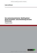 Der nationalsozialistische `Weltflughafen´ Berlin-Tempelhof - seine Entstehung und seine Bedeutung