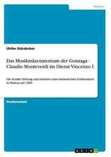 Das Musikmäzenatentum der Gonzaga - Claudio Monteverdi im Dienst Vincenzo I.