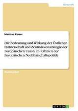 Die Bedeutung und Wirkung der Östlichen Partnerschaft und Zentralasienstrategie der Europäischen Union im Rahmen der Europäischen Nachbarschaftspolitik