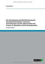 Die Entwicklung und Manifestierung der Geschlechtscharaktere und deren Auswirkungen auf die Lebenswelten der Frauen im speziellen auf die Erwerbsarbeit