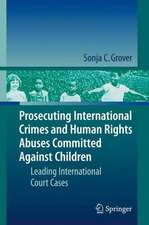 Prosecuting International Crimes and Human Rights Abuses Committed Against Children: Leading International Court Cases