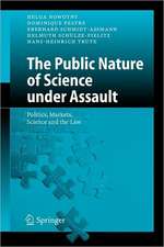 The Public Nature of Science under Assault: Politics, Markets, Science and the Law