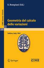 Geometria del calcolo delle variazioni: Lectures given at a Summer School of the Centro Internazionale Matematico Estivo (C.I.M.E.) held in Saltino (Firenza), Italy, August 21-30, 1961