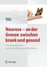 Neurose - an der Grenze zwischen krank und gesund: Eine Ideengeschichte zu den Grundfragen des Menschseins