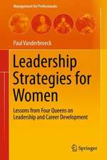 Leadership Strategies for Women: Lessons from Four Queens on Leadership and Career Development