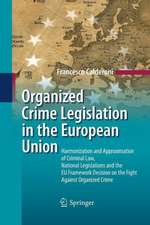 Organized Crime Legislation in the European Union: Harmonization and Approximation of Criminal Law, National Legislations and the EU Framework Decision on the Fight Against Organized Crime