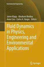 Fluid Dynamics in Physics, Engineering and Environmental Applications