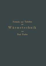 Formeln und Tabellen der Wärmetechnik: Zum Gebrauch bei Versuchen in Dampf-,Gas- und Hüttenbetrieben