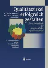 Qualitätszirkel erfolgreich gestalten: Ein Arbeitsbuch für hausärztliche Qualitätszirkel