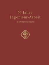 50 Jahre Ingenieur—Arbeit in Oberschlesien: Eine Gedenkschrift zur Feier des 50 jährigen Bestehens des Oberschlesischen Bezirksvereins deutscher Ingenieure