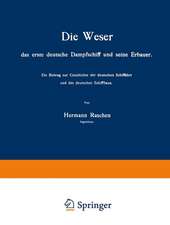 Die Weser das erste deutsche Dampfschiff und Seine Erbauer: Ein Beitrag zur Geschichte der deutschen Schiffahrt und des deutschen Schiffbaus