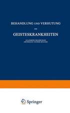 Behandlung und Verhütung der Geisteskrankheiten: Allgemeine Erfahrungen Grundsätze · Technik · Biologie