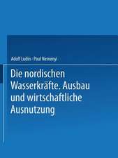 Die Nordischen Wasserkräfte: Ausbau und Wirtschaftliche Ausnutzung