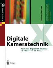 Digitale Kameratechnik: Technik digitaler Kameras in Theorie und Praxis