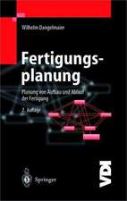 Fertigungsplanung: Planung von Aufbau und Ablauf der Fertigung Grundlagen, Algorithmen und Beispiele