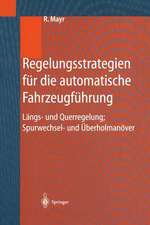 Regelungsstrategien für die automatische Fahrzeugführung: Längs- und Querregelung, Spurwechsel- und Überholmanöver