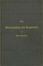 Die Mercerisation der Baumwolle mit specieller Berücksichtigung der in- und ausländischen Patente