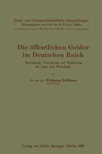 Die öffentlichen Gelder im Deutschen Reich: Entstehung, Verwaltung und Bedeutung für Staat und Wirtschaft Fünfzehntes Heft