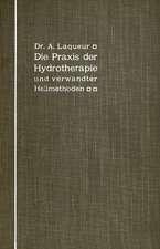 Die Praxis der Hydrotherapie und verwandter Heilmethoden: Ein Lehrbuch für Ärzte und Studierende