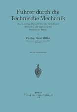 Führer durch die Technische Mechanik: Eine neuartige Übersicht über ihre Grundlagen, Methoden und Ergebnisse für Studium und Praxis