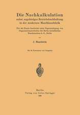 Die Nachkalkulation nebst zugehöriger Betriebsbuchhaltung in der modernen Maschinenfabrik: Für die Praxis bearbeitet unter Zugrundelegung von Organisationsmethoden der Berlin-Anhaltischen Maschinenbau-A.-G., Berlin