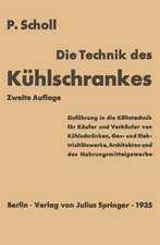 Die Technik des Kühlschrankes: Einführung in die Kältetechnik für Käufer und Verkäufer von Kühlschränken, Gas- und Elektrizitätswerke, Architekten und das Nahrungsmittelgewerbe