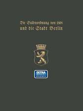 Die Städteordnung von 1808 und die Stadt Berlin: Festschrift zur hundertjährigen Gedenkfeier der Einführung der Städteordnung