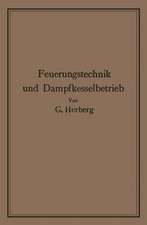 Handbuch der Feuerungstechnik und des Dampfkesselbetriebes: mit einem Anhange über allgemeine Wärmetechnik