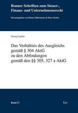 Das Verhältnis des Ausgleichs gemäß § 304 AktG zu den Abfindungen gemäß den §§ 305, 327 a AktG