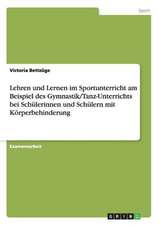 Lehren und Lernen im Sportunterricht am Beispiel des Gymnastik/Tanz-Unterrichts bei Schülerinnen und Schülern mit Körperbehinderung