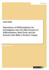 Importance of Differentiation. An Investigation Into the Effectiveness of Differentiation, Main Tools, and the Features that Make a Product Unique