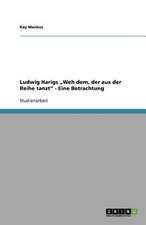 Ludwig Harigs "Weh dem, der aus der Reihe tanzt" - Eine Betrachtung