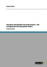 Zwischen Neutralität und Intervention - Die evangelische Kirchenpolitik Hitlers