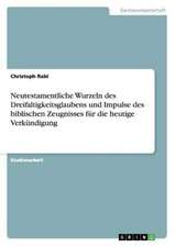 Neutestamentliche Wurzeln des Dreifaltigkeitsglaubens und Impulse des biblischen Zeugnisses für die heutige Verkündigung