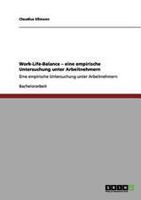 Work-Life-Balance. Eine empirische Untersuchung unter Arbeitnehmern