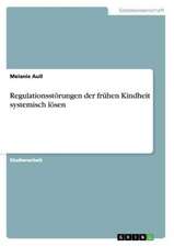 Regulationsstörungen der frühen Kindheit systemisch lösen