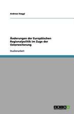 Änderungen der Europäischen Regionalpolitik im Zuge der Osterweiterung