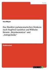 Das Manifest parlamentarischen Denkens nach Siegfried Landshut und Wilhelm Hennis: "Repräsentation" und "Amtsgedanke"